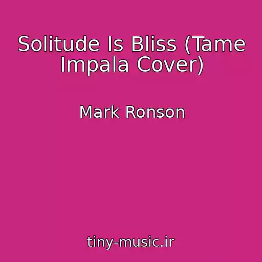 کاور آهنگ Solitude Is Bliss (Tame Impala Cover) از Mark Ronson