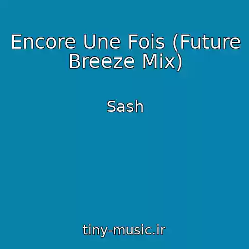 کاور آهنگ Encore Une Fois (Future Breeze Mix) از Sash