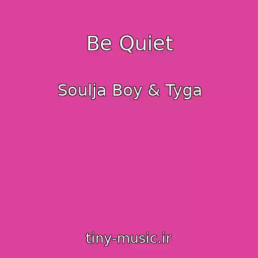 کاور آهنگ Be Quiet از Soulja Boy & Tyga