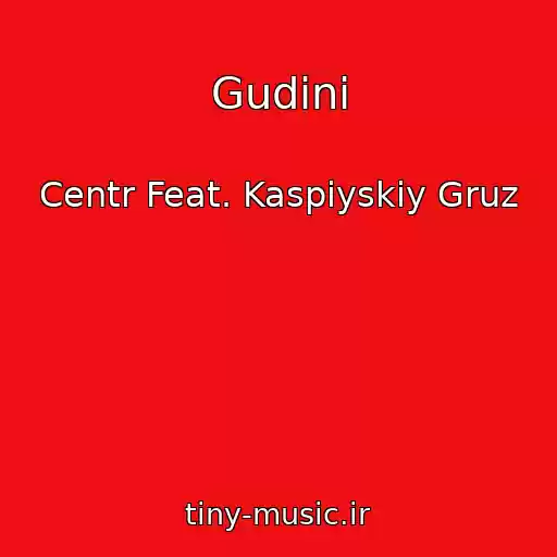 کاور آهنگ Gudini از Centr Feat. Kaspiyskiy Gruz