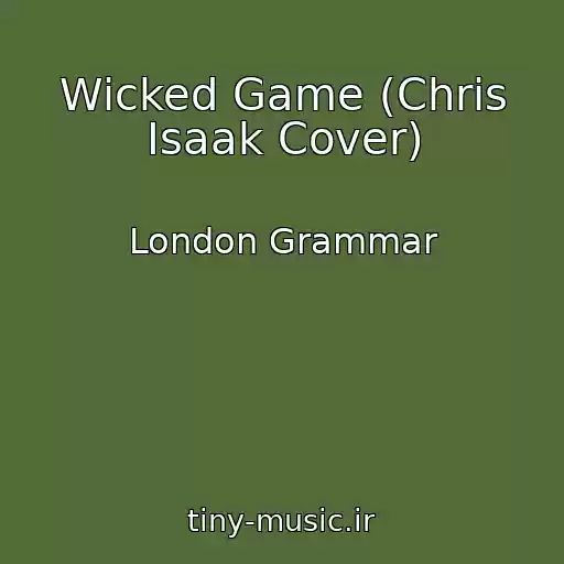 کاور آهنگ Wicked Game (Chris Isaak Cover) از London Grammar