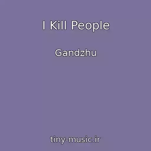 کاور آهنگ I Kill People از Gandzhu
