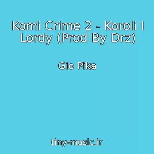 کاور آهنگ Komi Crime 2 - Koroli I Lordy (Prod By Drz) از Gio Pika