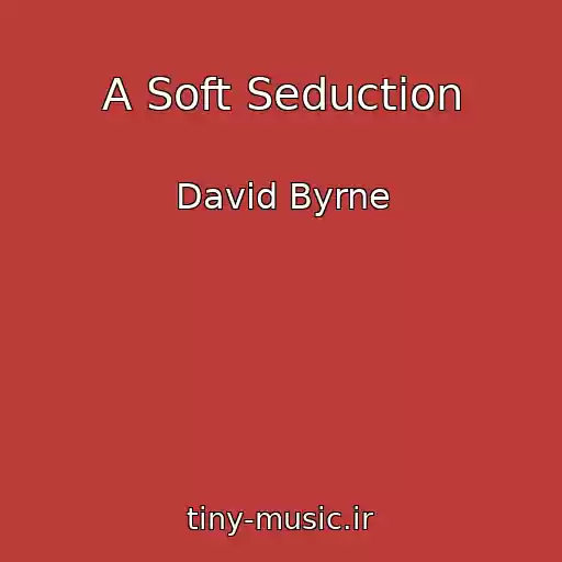کاور آهنگ A Soft Seduction از David Byrne