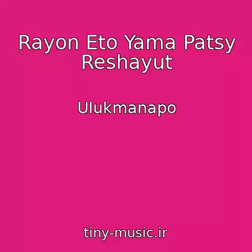 کاور آهنگ Rayon Eto Yama Patsy Reshayut از Ulukmanapo