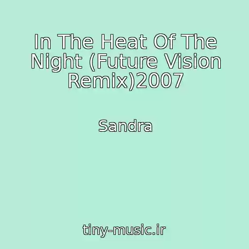 کاور آهنگ In The Heat Of The Night (Future Vision Remix)2007 از Sandra