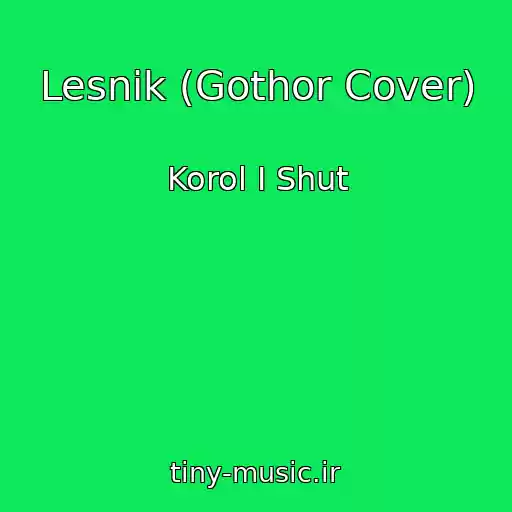 کاور آهنگ Lesnik (Gothor Cover) از Korol I Shut