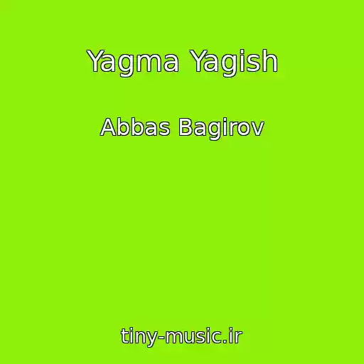 کاور آهنگ Yagma Yagish از Abbas Bagirov