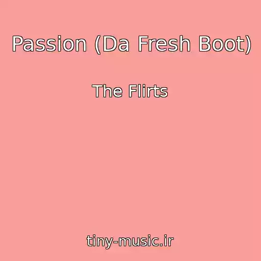 کاور آهنگ Passion (Da Fresh Boot) از The Flirts