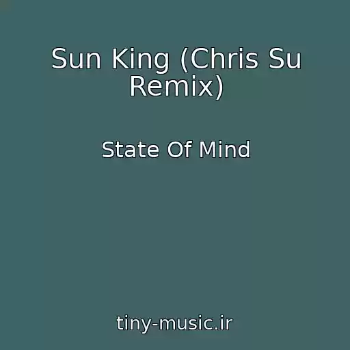کاور آهنگ Sun King (Chris Su Remix) از State Of Mind