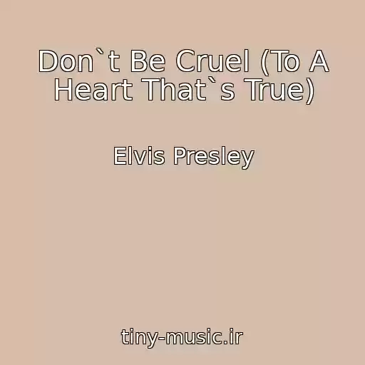 کاور آهنگ Don`t Be Cruel (To A Heart That`s True) از Elvis Presley