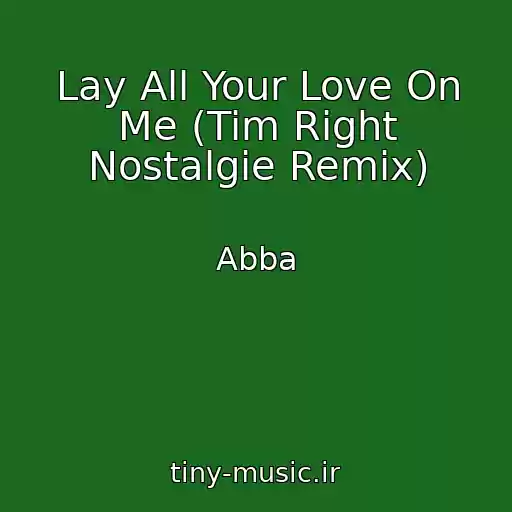 کاور آهنگ Lay All Your Love On Me (Tim Right Nostalgie Remix) از Abba