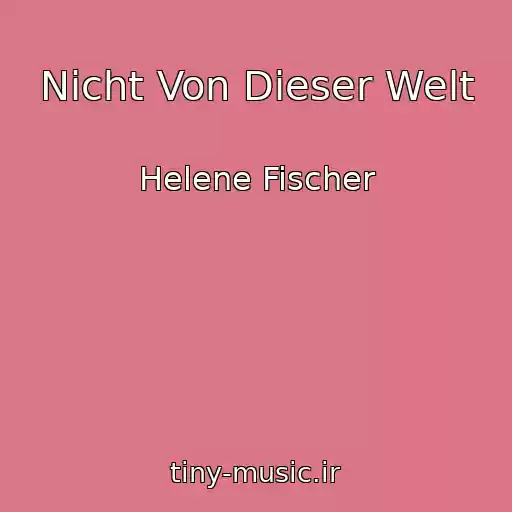کاور آهنگ Nicht Von Dieser Welt از Helene Fischer
