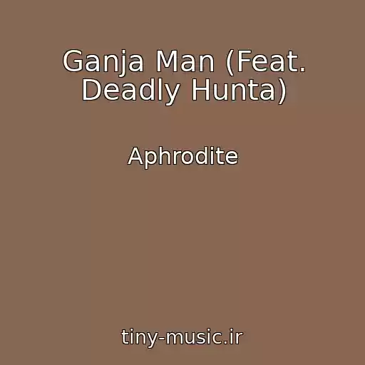 کاور آهنگ Ganja Man (Feat. Deadly Hunta) از Aphrodite