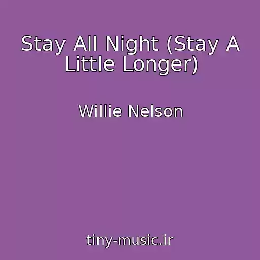 کاور آهنگ Stay All Night (Stay A Little Longer) از Willie Nelson