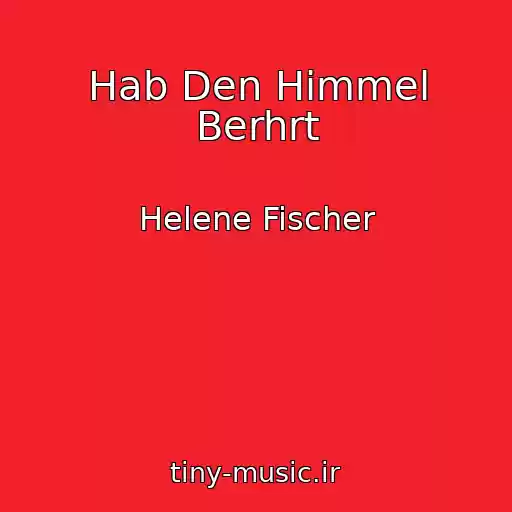 کاور آهنگ Hab Den Himmel Berhrt از Helene Fischer