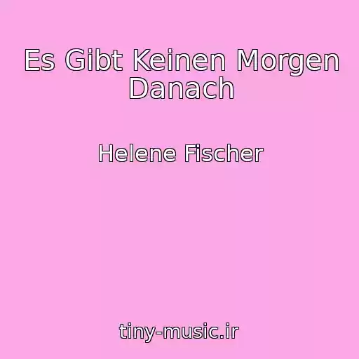 کاور آهنگ Es Gibt Keinen Morgen Danach از Helene Fischer