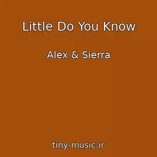 کاور آهنگ Little Do You Know از Alex & Sierra