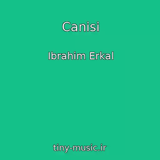 کاور آهنگ Canisi از Ibrahim Erkal