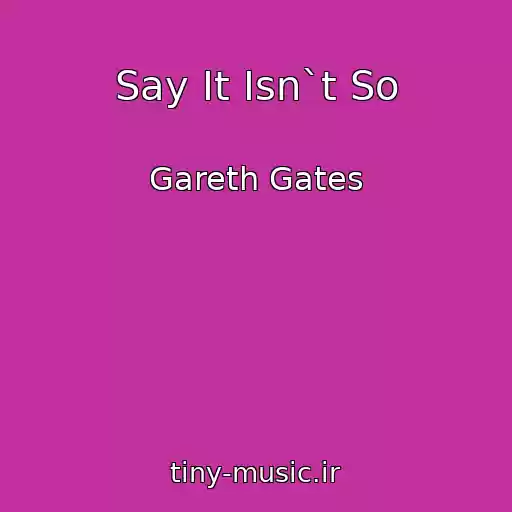 کاور آهنگ Say It Isn`t So از Gareth Gates