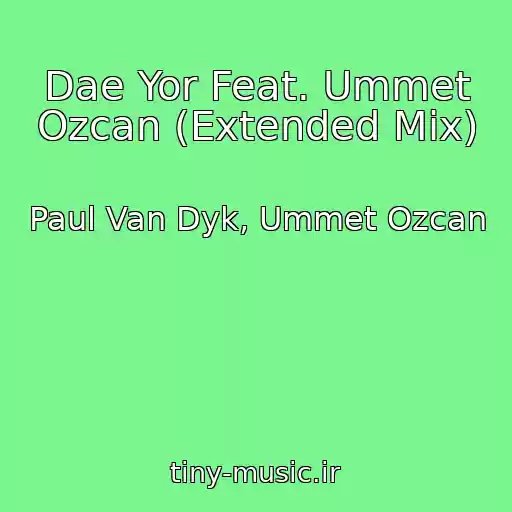 کاور آهنگ Dae Yor Feat. Ummet Ozcan (Extended Mix) از Paul Van Dyk, Ummet Ozcan