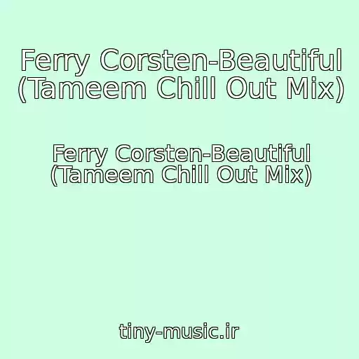 کاور آهنگ Ferry Corsten-Beautiful (Tameem Chill Out Mix) از Ferry Corsten-Beautiful (Tameem Chill Out Mix)