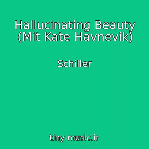 کاور آهنگ Hallucinating Beauty (Mit Kate Havnevik) از Schiller