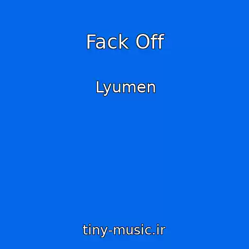 کاور آهنگ Fack Off از Lyumen