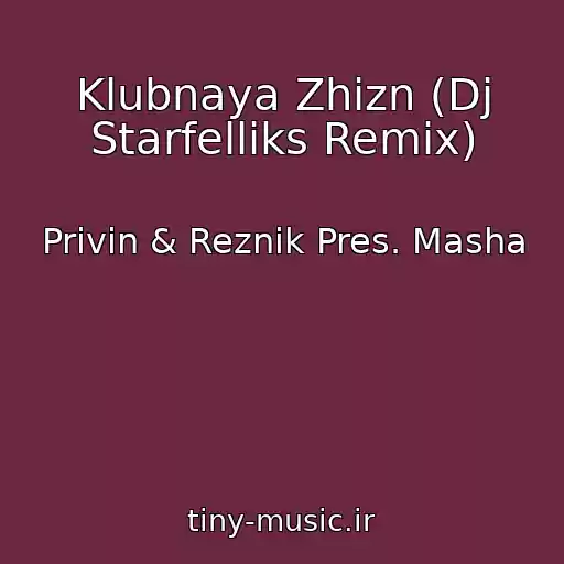 کاور آهنگ Klubnaya Zhizn (Dj Starfelliks Remix) از Privin & Reznik Pres. Masha
