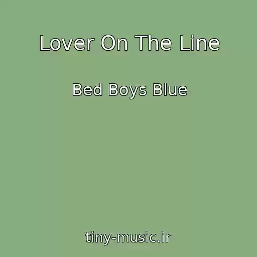 کاور آهنگ Lover On The Line از Bed Boys Blue