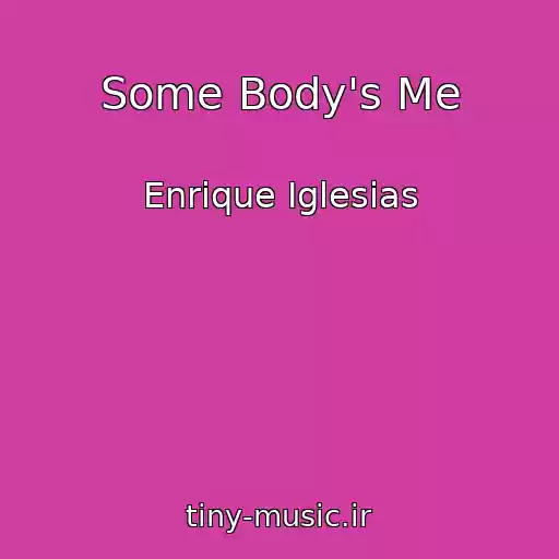 کاور آهنگ Some Body's Me از Enrique Iglesias