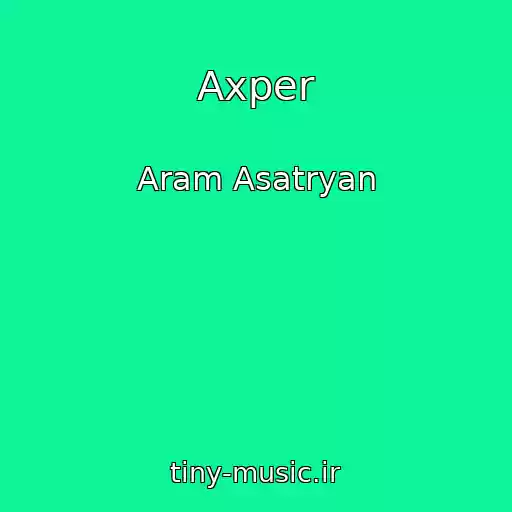 کاور آهنگ Axper از Aram Asatryan