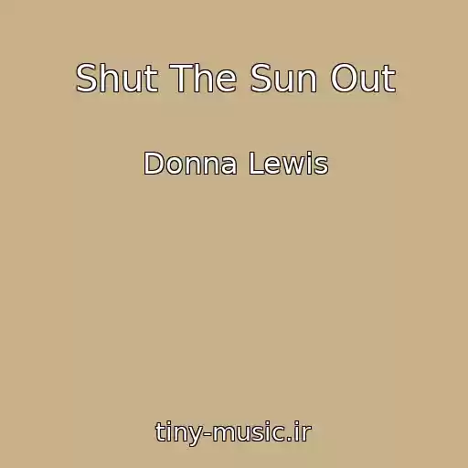 کاور آهنگ Shut The Sun Out از Donna Lewis