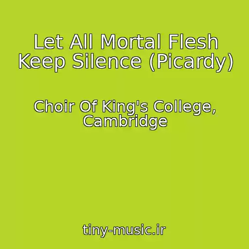 کاور آهنگ Let All Mortal Flesh Keep Silence (Picardy) از Choir Of King's College, Cambridge