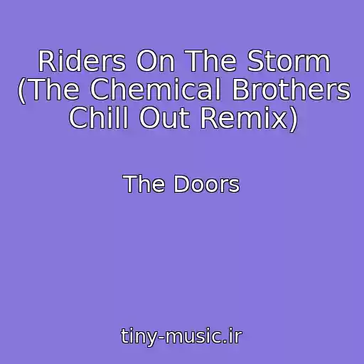 کاور آهنگ Riders On The Storm (The Chemical Brothers Chill Out Remix) از The Doors