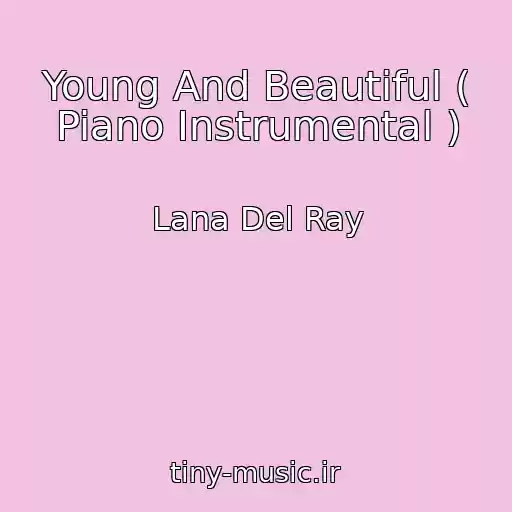 کاور آهنگ Young And Beautiful ( Piano Instrumental ) از Lana Del Ray