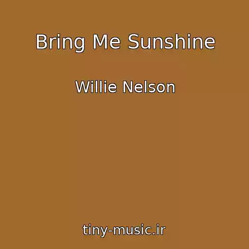 کاور آهنگ Bring Me Sunshine از Willie Nelson