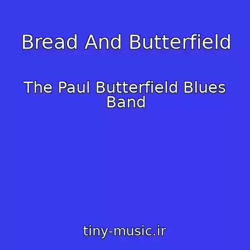 کاور آهنگ Bread And Butterfield از The Paul Butterfield Blues Band