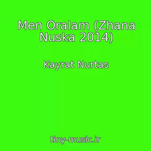 کاور آهنگ Men Oralam (Zhana Nuska 2014) از Kayrat Nurtas