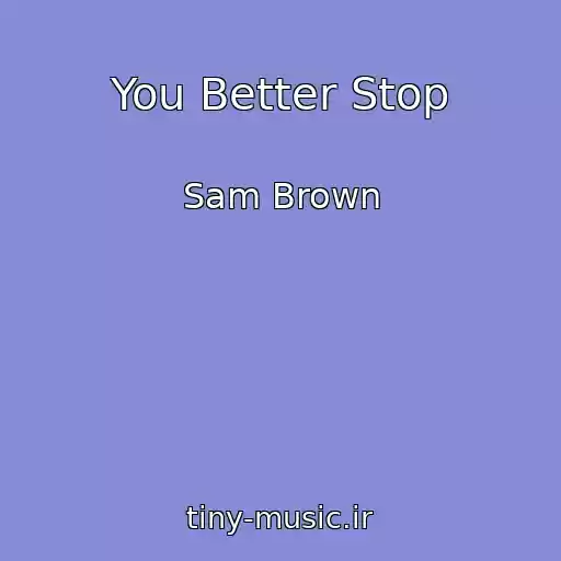 کاور آهنگ You Better Stop از Sam Brown