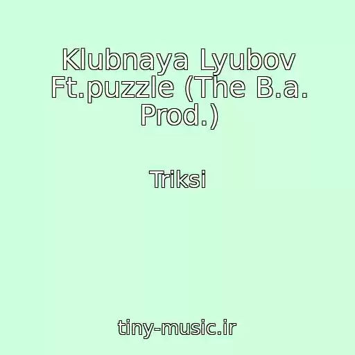 کاور آهنگ Klubnaya Lyubov Ft.puzzle (The B.a. Prod.) از Triksi