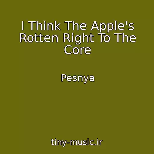 کاور آهنگ I Think The Apple's Rotten Right To The Core از Pesnya