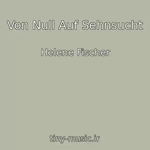 کاور آهنگ Von Null Auf Sehnsucht از Helene Fischer