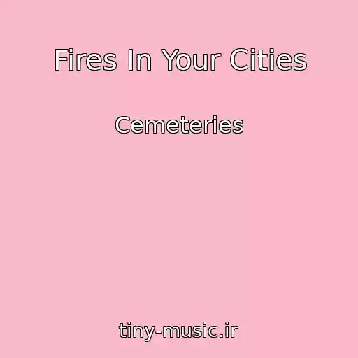کاور آهنگ Fires In Your Cities از Cemeteries
