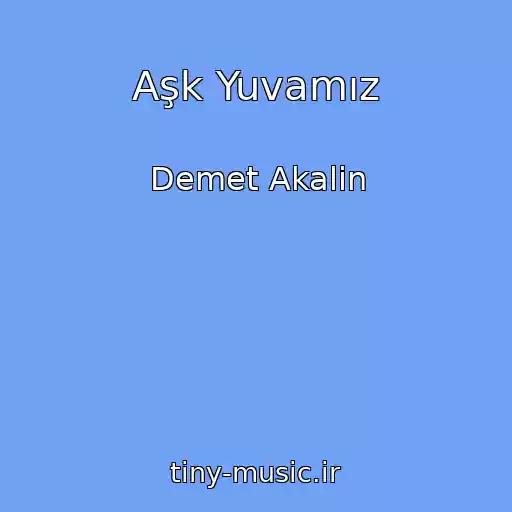 کاور آهنگ Aşk Yuvamız از Demet Akalin