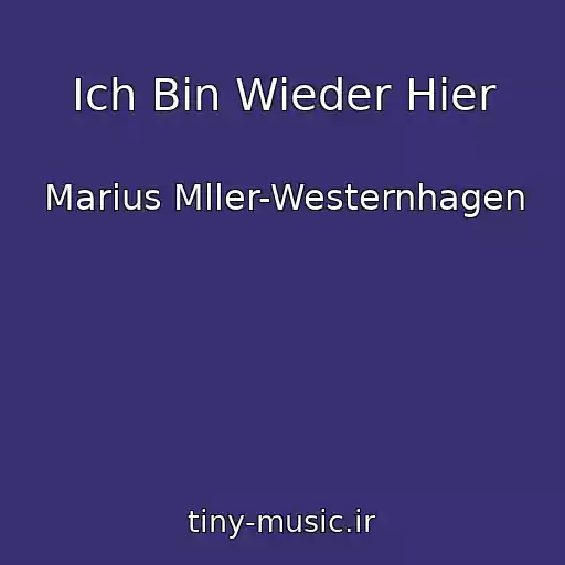 کاور آهنگ Ich Bin Wieder Hier از Marius Mller-Westernhagen