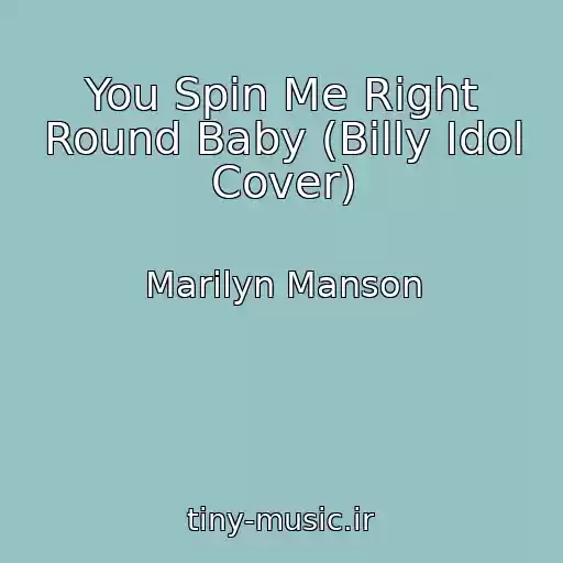 کاور آهنگ You Spin Me Right Round Baby (Billy Idol Cover) از Marilyn Manson