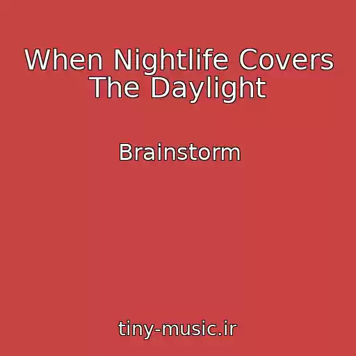 کاور آهنگ When Nightlife Covers The Daylight از Brainstorm