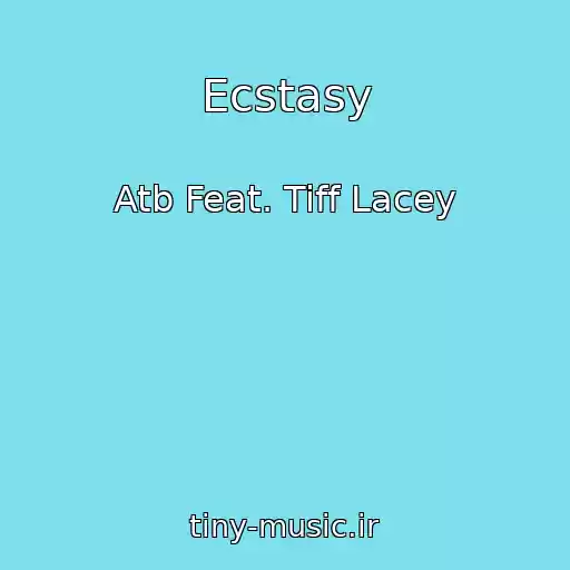 کاور آهنگ Ecstasy از Atb Feat. Tiff Lacey