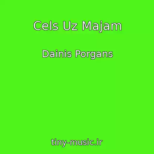 کاور آهنگ Cels Uz Majam از Dainis Porgans